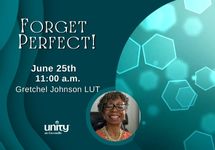 Forget Perfect!  Gretchel A. Johnson, LUT